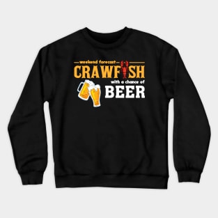 Weekend Forecast Crawfish With A Chance of Beer Crewneck Sweatshirt